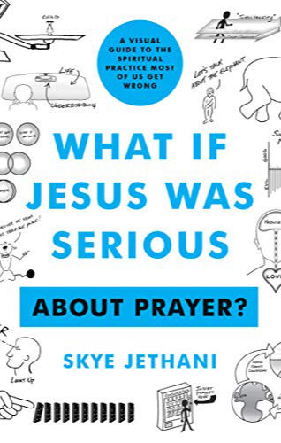 Link to What if Jesus Was Serious … About Prayer?: A Visual Guide to the Spiritual Practice Most of Us Get Wrong